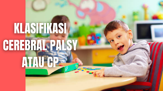 Klasifikasi Cerebral Palsy atau CP Pada Manusia Menurut (Kemala, 2014) Berdasarkan letak kelainan otak dan fungsi gerak Cerebral palsy dibagi menjadi 4 kategori, yaitu:   Cerebral Palsy Spastik Merupakan bentukan CP Anatomi yang mengalami kerusakan pada kortex cerebellum yang menyebabkan hiperaktive reflex dan stretch reflex terjadi terbanyak (70-80%). Otot mengalami kekakuan dan secara permanen akan menjadi kontraktur. Jika kedua tungkai mengalami spastisitas pada saat seseorang berjalan, kedua tungkai tampak bergerak kaku dan lurus. Cerebral Palsy spastik dapat dikelompokkan menurut kelainan pokoknya (Kemala, 2014), yaitu berdasarkan jumlah ekstremitas yang terkena :  Monoplegia Bila hanya mengenai 1 ekstremitas saja, biasanya lengan.  Diplegia Keempat ekstremitas terkena, tetapi kedua kaki lebih berat daripada kedua lengan.  Tetraplegia/Quadriplegia Tetraplegia bila mengenai 3 ekstremitas, yang paling banyak adalah mengenai kedua lengan dan 1 kaki. Quadriplegia bila keempat ekstremitas terkena dengan derajat yang sama.  Hemiplegia Bila mengenai salah satu sisi tubuh dan lengan terkena lebih berat, Serangan epilepsi fokal tidak begitu umum, tetapi secara banding lebih sering dijumpai pada anak hemiplegia spastik daripada anak non-spastik.    Cerebral Palsy athetosis/diskenetik/koreoatetosis Bentuk CP ini menyerang kerusakan pada bangsal banglia yang mempunyai karakteristik gerakan menulis yang tidak terkontrol dan perlahan. Kondisi ini melibatkan sistem ekstrapiramidal. Karakteristik yang ditampakkan adalah gerakan-gerakan yang involunter dengan ayunan yang melebar.  Gerakan abnormal ini mengenai lengan atau tungkai dan pada sebagian besar kasus, otot muka dan lidah menyebabkan anak-anak menyeringai dan selalu mengeluarkan air liur. Gerakan sering meningkat selama periode peningkatan stress dan hilang pada saat tidur.  Pasien juga mengalami masalah koordinasi gerakan otot bicara (disartria). CP atetosis terjadi pada 10-20% penderita CP. Atetotis dibagi menjadi 2 yaitu;  Distonik Kondisi ini sangat jarang sehingga penderita yang mengalami distonik dapat mengalami misdiagnosis. Gerakan distonia tidak seperti kondisi yang ditunjukkan oleh distonia lainnya. Umumnya menyerang otot kaki dan lengan sebelah proksimal. Gerakan yang dihasilkan lambat dan berulang-ulang, terutama pada leher dan kepala.  Diskinetik Didominasi oleh abnormalitas bentuk atau gerakan-gerakan involunter tidak terkontrol, berulang-ulang dan kadang melakukan gerakan stereotipe.    Cerebral Palsy ataksid/ataxia Penderita yang terkena sering menunjukkan koordinasi yang buruk, berjalan tidak stabil dengan gaya berjalan kaki terbuka lebar, meletakkan kedua kaki dengan posisi saling berjauhan, berjalan gontai kesulitan dalam melakukan gerakan cepat dan tepat, misalnya menulis, atau mengancingkan baju.    Cerebral Palsy campuran Seseorang mempunyai kelainan dua atau lebih dar tipe-tipe kelainan di atas.   Berdasarkan estimasi tingkat derajat kecacatan (Sheresta N, 2017) : Minimal Perkembangan motrik normal hanya terganggu secara kualitatif Gejala : kelainan tonus sementara, reflex primitif menetap tidak terlalu lama, kelainan postur ringan, gangguan motoric kasar dan halus, misalnya clumpsy. Penyakit penyerta gangguan komunikasi, dan gangguan belajar spesifik.  Ringan Perkembangan motoric Berjalan usia 24 bulan -36 bulan , penderita masih bisa melakukan pekerjaan atau aktvitas sehari-hari sehingga sama sekali tidak atau hanya sedikit sekali membutuhkan bantuan khusus Gejala : beberapa kelainan pada pemeriksaan neurologis, perkembangan refleks primitive abnormal,respon postural terganggu, gangguan motorik(tremor), gangguan koordinasi. Penyakit penyerta gangguan komunikasi, dan gangguan belajar spesifik   Sedang Perkembangan motoric : berjalan usia >3 tahun, anak berjalan dengan atau tanpa alat bantu ,kadang memerlukan bracing untuk ambulasi seperti tripod atau tongkat. Kaki atau tungkai masih dapat berfungsi sebagai pengontrol gaya berat badan. Aktivitas terbatas akan tetapi dapat melakukan aktivitas sehari-hari secara mandiri , penderita membutuhkan sedikit bantuan khusus dan pendidikan khusus agar dapat mengurus dirinya sendiri, dapat bergerak dan berbicara. Pengertian atau rasa keindahan masih ada , dengan pertolongan khusus diharapkan penderita dapat meningkatkan kualitas hidup sehingga dapat bergerak, bergaul, hidup di tengah masyarakat. Gejala : Berbagai kelainan neurologis, refleks primitif menetap dan kuat, respon postural melambat  Penyakit penyerta tingkat kecerdasan ,gangguan belajar, komunikasi, kadang disertai kejang.  Berat Perkembangan motoric : Penderita sama sekali tidak bisa melakukan aktivitas fisik(berjalan) atau berjalan dengan alat bantu khusus seperti kursi roda kadang perlu operasi. Penderita tidak mungkin hidup tanpa pertolongan orang lain, dan membutuhkan perawatan tetap dalam ambulasi, bicara serta tidak dapat menolong diri-sendiri. pertolongan atau pendidikan khusus yang diberikan sangat sedikit hasilnya. Sebaiknya penderita seperti ini ditampung dengan reterdasi mental , yang pengertian dan rasa keindahan tidak ada sehingga akan menimbulkan gangguan social-emosional baik bagi keluarganya maupun lingkungannya. Gejala : neurolgis dominan, refleks primitif menetap dan respon postural tidak muncul    Berdasarkan defisit neurologis, Cerebral Palsy terdiri dari : Tipe spastik atau piramidal Pada tipe ini gejala yang selalu ada adalah :  Hipertoni (fenomena pisau lipat) Hiperfleksi yang disertai klonus Kecenderungan timbul kontraktur Refleks patologis    Tipe ekstrapiramidal  Akan berpengaruh pada bentuk, gerakan involunter, seperti atetosis, dystonia, dan ataksia. Tipe ini sering disertai gangguan emosional dan retardasi mental. Pada tipe ini kontraktur jarang ditemukan apabila mengenai saraf otak bisa melihat wajah yang asimetris dan disartria.    Nah itu dia bahasan dari klasifikasi Cerebral Palsy atau CP pada manusia, melalui bahasan di atas bisa diketahui mengenai klasifikasi Cerebral Palsy atau CP pada manusia. Mungkin hanya itu yang bisa disampaikan di dalam artikel ini, mohon maaf bila terjadi kesalahan di dalam penulisan, dan terimakasih telah membaca artikel ini."God Bless and Protect Us"