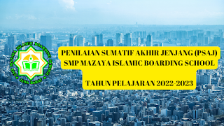 penilaian sumatif akhir jenjang (psaj) smp mazaya islamic boarding school tahun pelajaran 2022-2023