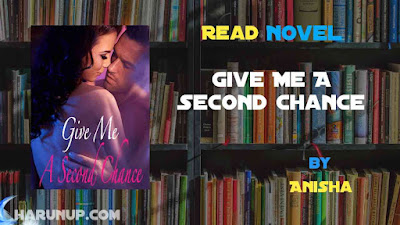 Read Novel Give Me A Second Chance by Anisha Full Episode