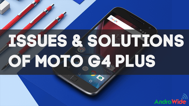 problems inwards moto g4 summation in addition to solutions