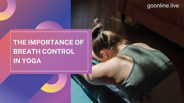 The Importance of Breath Control in Yoga