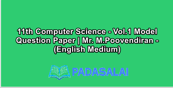 11th Computer Science - Vol.1 Model Question Paper | Mr. M.Poovendiran - (English Medium)