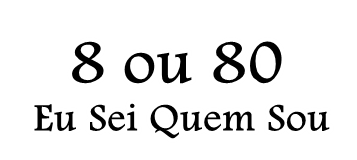 8 ou 80 - Eu Sei quem Sou