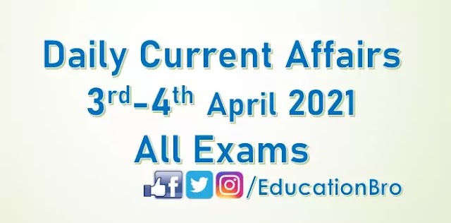 Daily Current Affairs 3rd-4th April 2021 For All Government Examinations