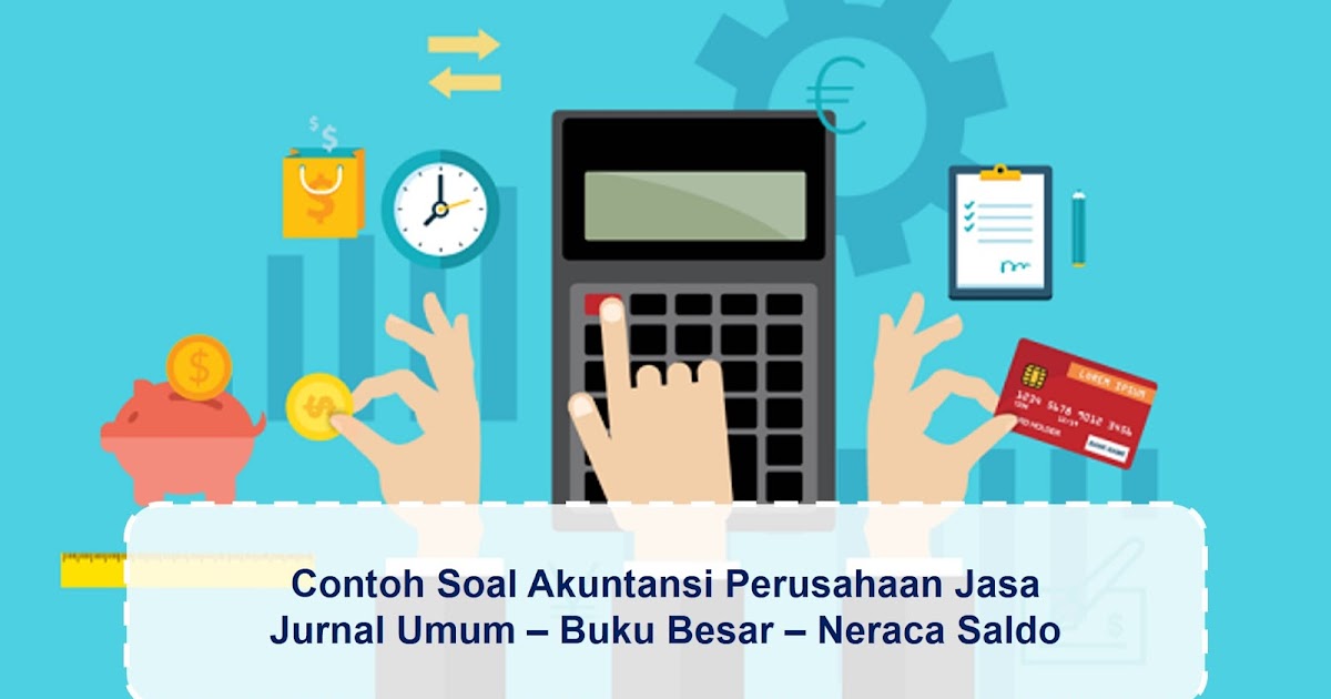 Contoh Soal Akuntansi Perusahaan Jasa Mulai Dari Jurnal 