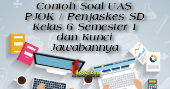 Contoh Soal UAS PJOK / Penjaskes SD Kelas 6 Semester 1 dan Kunci Jawabannya  File Terbaru