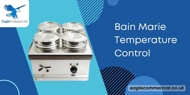 Bain Marie Temperature Control - Eaglecommercial