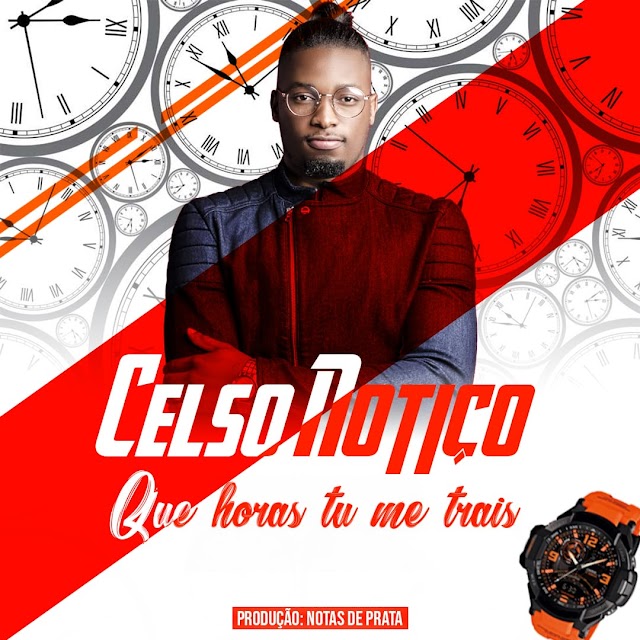 Celso Notiço- Que horas tu me trais (Baixar música) 2019 