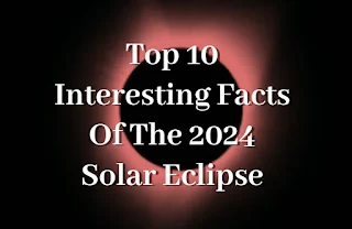 Top 10 Interesting Facts Of The 2024 Solar Eclipse