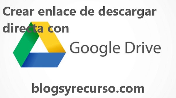 Crear enlaces de descarga directa con Google Drive | Blogs y Recursos