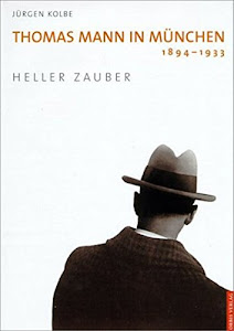 Thomas Mann in München 1894-1933: Heller Zauber