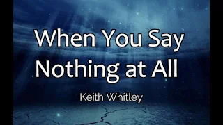 Keith Whitley - When You Say Nothing at All Lyrics