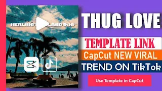 Thug Love CapCut Template Link 2023