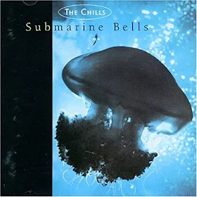 THE CHILLS -  ALBUM: Submarine Bells 