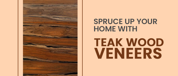 Spruce Up Your Home with Teak Wood Veneers
