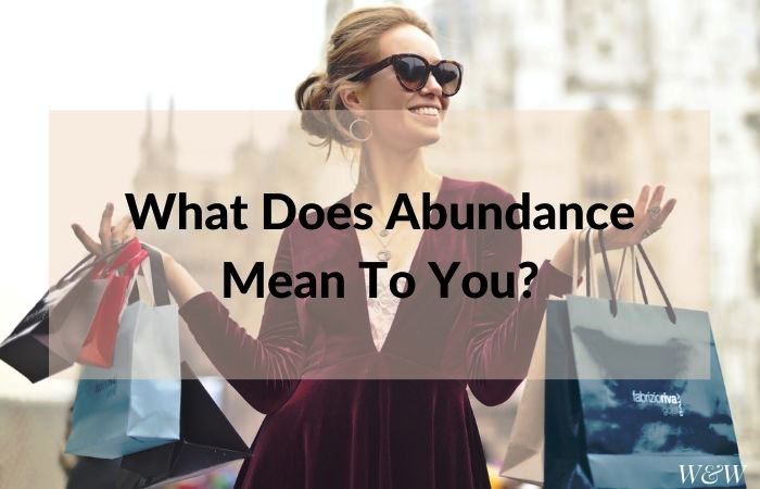 What is true abundance? It's about seeing all that you already have and realizing that it is often more than you need.