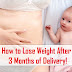 How to Lose Weight After 3 Months of Delivery | Giving Birth