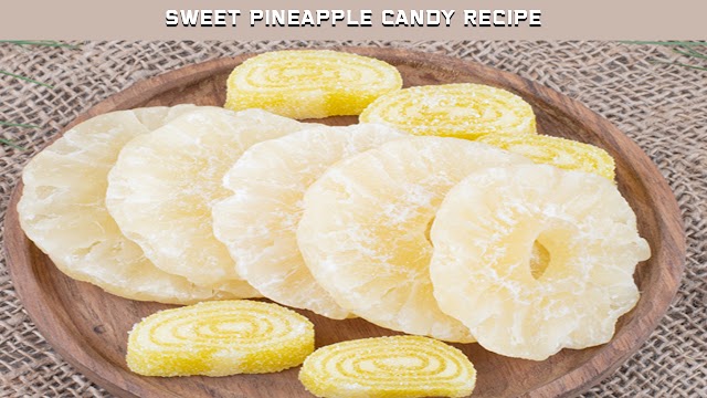 Sweet Pineapple Candy Recipe (Dessert)