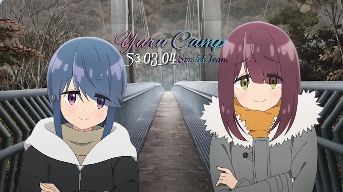 Yuru Camp△ S3 - 03 ~ 04