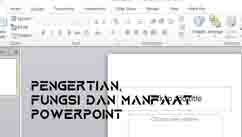 Pengertian Microsoft Powerpoint, Fungsi dan Manfaat Powerpoint