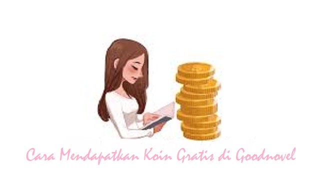 Cara Mendapatkan Koin Gratis di Goodnovel