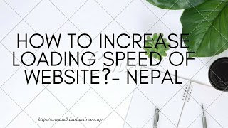 How to increase loading Speed of website?- Nepal