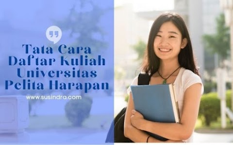 Tata Cara Daftar Kuliah Universitas Pelita Harapan