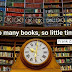 "So many books, so little time."