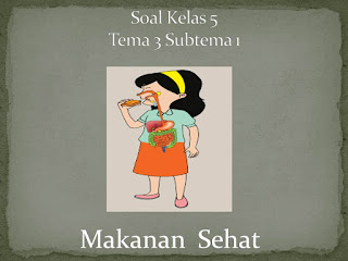 soal kelas 5 tema 3 subtema 1 makanan sehat