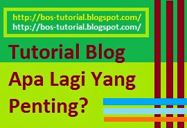 Tutorial Blog Apa Lagi Yang Penting?