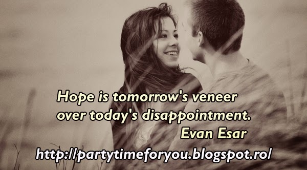 Hope is tomorrow's veneer over today's disappointment.