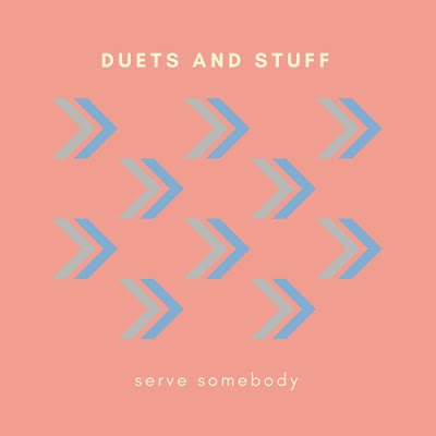 DUETS AND STUFF - Serve Somebody