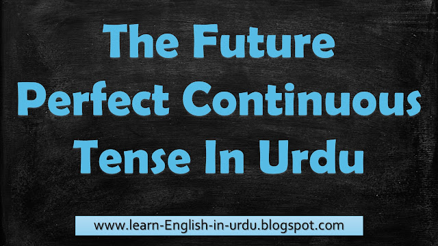 The Future Perfect Continuous Tense in Urdu - Hindi
