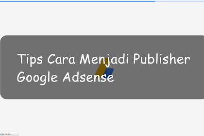 √ Tips Biar Gampang Di Terima Google Adsense