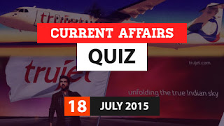Current Affairs Quiz 18 July 2015
