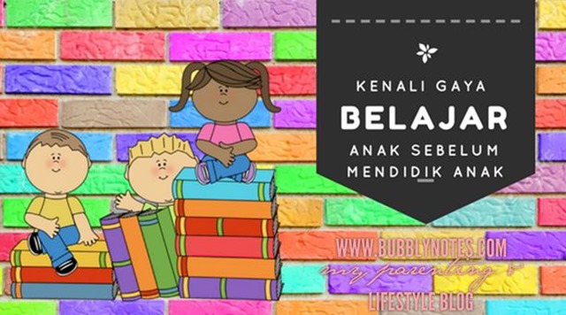 Kenali GAYA BELAJAR ANAK Sebelum Mendidik Anak Kenali GAYA BELAJAR ANAK Sebelum Mendidik Anak