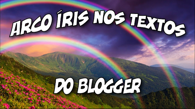 Como colocar efeito arco íris nos textos do blogger