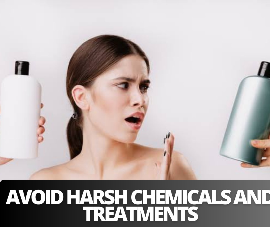 Avoid harsh chemicals and treatments