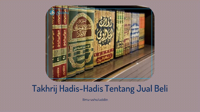 Takhrij Hadis-Hadis Ahkam Tentang Jual Beli