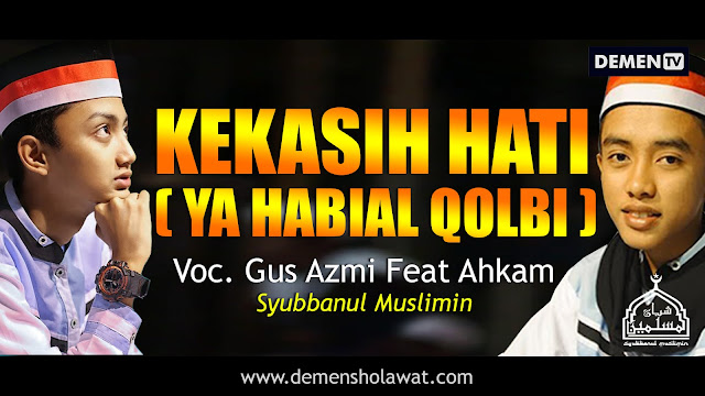 Lirik Kekasih Hati - Ya Habibal Qolbi (Voc Gus Azmi feat 