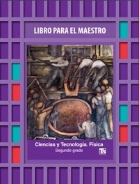 Libro Para el maestro Telesecundaria Ciencias Física Segundo grado 2019-2020 Libro Para el maestro Telesecundaria Ciencias Física Segundo grado 2019-2020