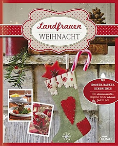 Landfrauen-Weihnacht: Kochen, Backen, Dekorieren - Ein stimmungsvoller Begleiter für die schönste Zeit des Jahres