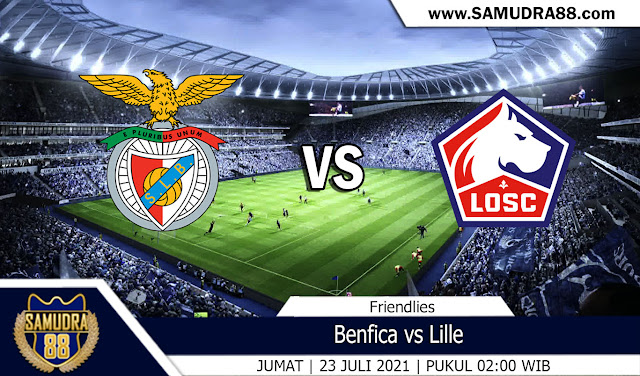 Prediksi Bola Terpercaya Benfica vs Lille 23 juli 2021