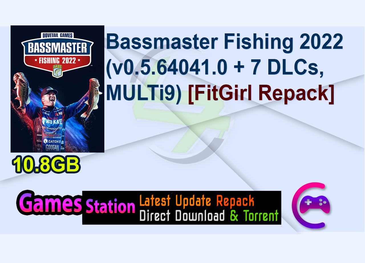 Bassmaster Fishing 2022 (v0.5.64041.0 + 7 DLCs, MULTi9) [FitGirl Repack]