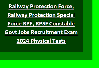 4208 Railway Protection Force, Railway Protection Special Force RPF, RPSF Constable Govt Jobs Recruitment Exam 2024 Physical Tests