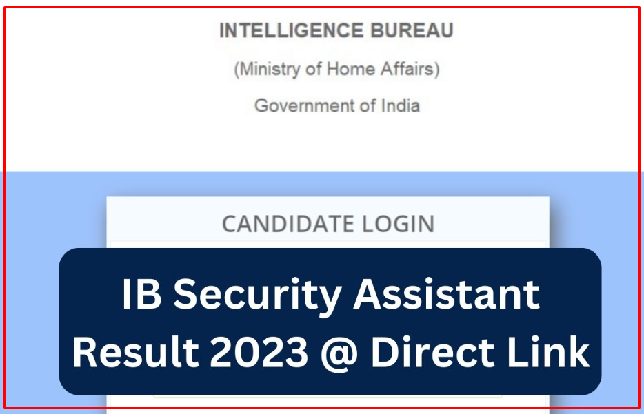 Intelligence Bureau (IB) Security Assistant, MTS Result 2023@ www.mha.gov.in