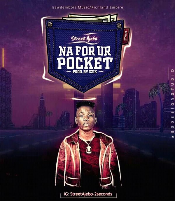 [AUDIO] Street Ajebo - Na For Ur Pocket 