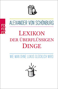 Lexikon der überflüssigen Dinge: Wie man ohne Luxus glücklich wird