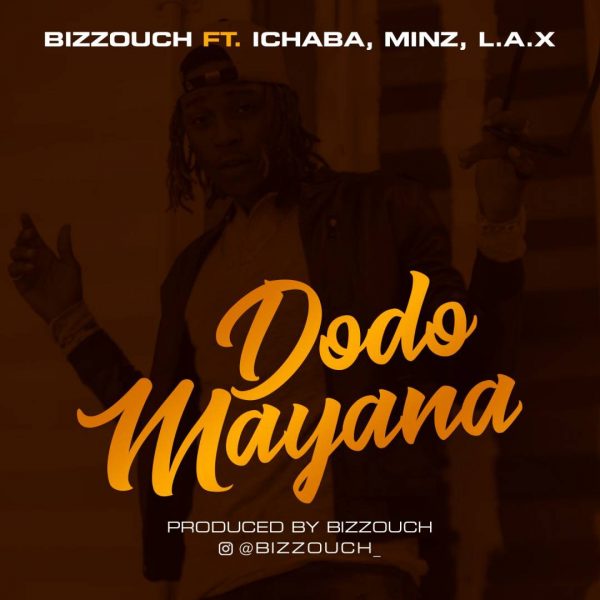 MUSIC: Bizzouch - Dodo Mayana Ft. Ichaba, Minz & L.A.X

