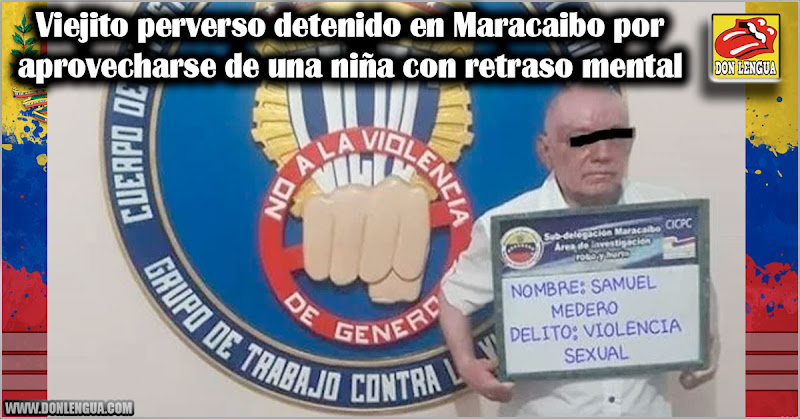 Viejito perverso detenido en Maracaibo por aprovecharse de una niña con retraso mental